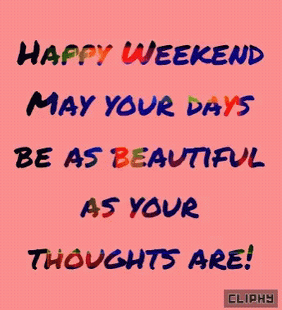 Happy Weekend Your Days As Beautiful As Thoughts GIF