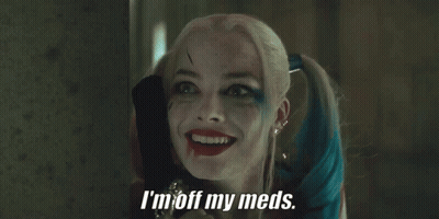 Harley Quinn Says I'm Off My Meds Smiling GIF