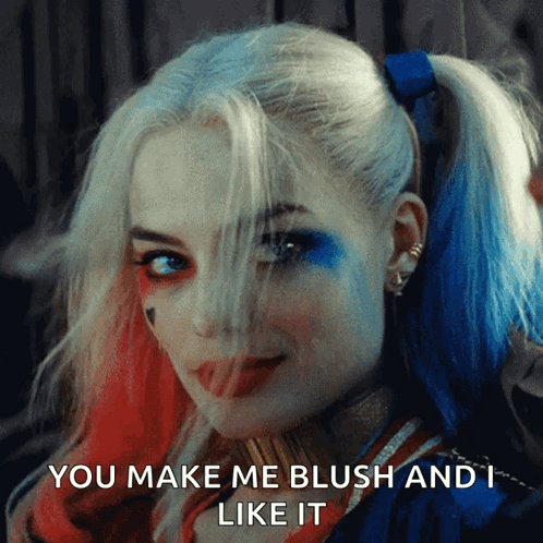 Harley Quinn Says " You Make Me Blush And I Like It " On Her Face GIF