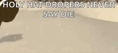 Hat With Holy Hat Dropers Never Say Die GIF