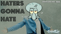 Haters Gonna Hate Squidward GIF