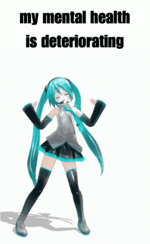 Hatsune Miku Dancing With The Words My Mental Health Is Deteriorating Behind Her GIF