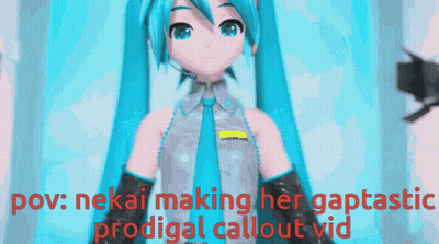 Hatsune Miku POV Nekai Making Gaptastic Prodigal Callout Vid GIF