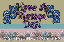 Have A Blessed Day My Beautiful Sisters GIF