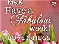 Have A Fabulous Week Love And Hugs GIF