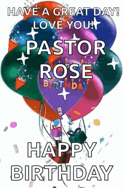 Have A Great Day ! Love You ! Pastor Rose Birthday Happy Birthday GIF