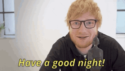 Have A Great Night Artist Ed Sheeran GIF