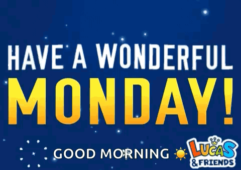 Have A Wonderful Monday Good Morning Lucas And Friends GIF