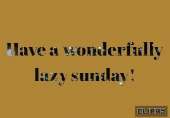 Have A Wonderfully Lazy Sunday Written On A Gold Background GIF