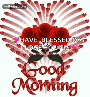 Have Blessed Day I Love You Sis Good Morning With Roses And Hearts GIF