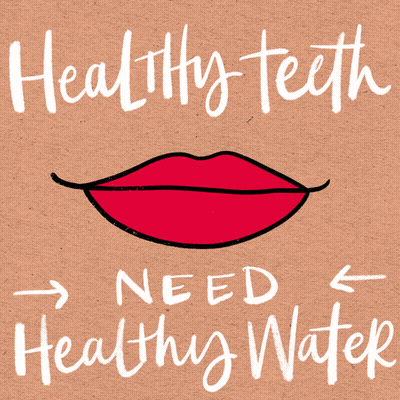 Healthy Teeth Need Healthy Water With A Drawing Of A Smile GIF