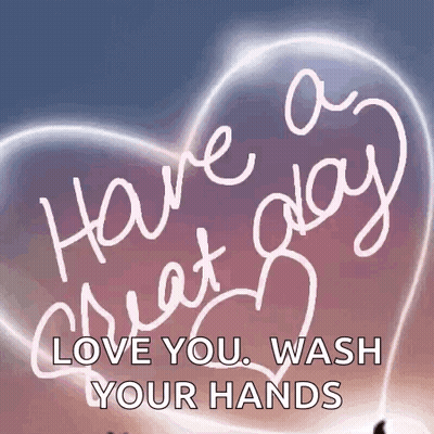 Heart Saying Have A Great Day Love You Wash Your Hands GIF