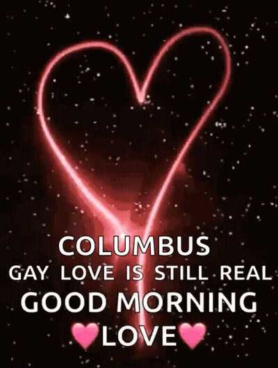Heart With Columbus Gay Love Is Still Real Good Morning Love GIF