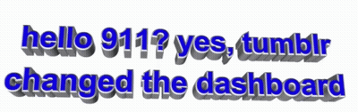 Hello 911 Yes Tumblr Changed The Dashboard GIF