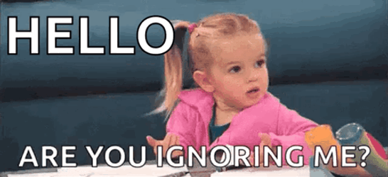 Hello Are You Ignoring Me GIF