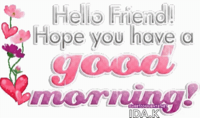 Hello Friend Hope You Have A Good Morning GIF