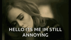 Hello From The Other Side It's Me Still Annoying GIF