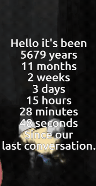 Hello It's Been 5679 Years 11 Months 2 Weeks Poster GIF