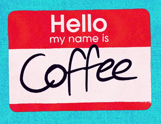 Hello My Name Is Coffee GIF