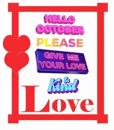 Hello October Please Give Me Your Love Be Kind Love Sign GIF