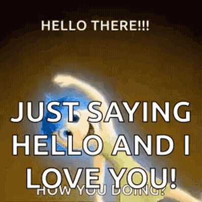 Hello There !!! Just Saying Hello And I Love You ! GIF