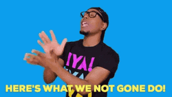 Here's What We Not Gonna Do Today GIF