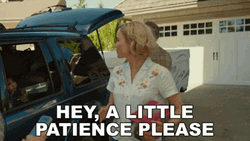 Hey A Little Patience GIF