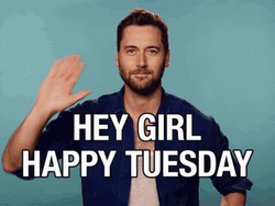 Hey Girl Happy Tuesday