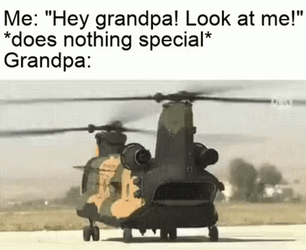 Hey Granpa Look At Me Helicopter Meme GIF