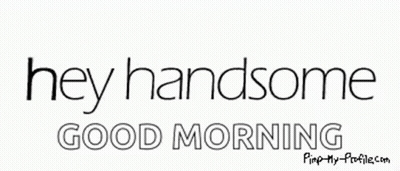 Hey Handsome Good Morning Sign GIF