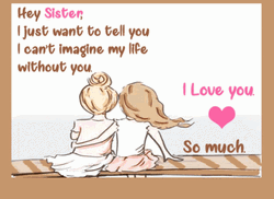 Hey Sister Can't Imagine My Life Without You GIF