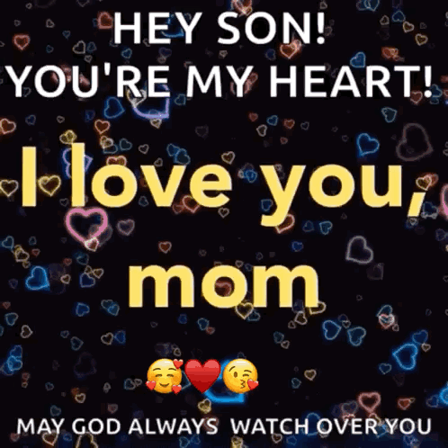 Hey Son ! You 'Re My Heart ! I Love You , Mom ! May God Always Watch Over You . GIF