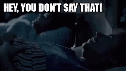 Hey You Dont Say That GIF