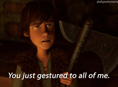 Hiccup Holding Axe Saying You Just Gestured To All Of Me GIF