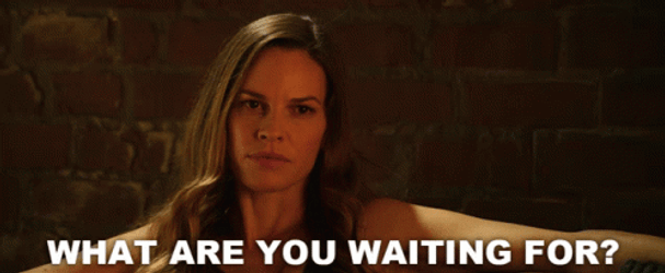 Hilary Swank What Are You Waiting For GIF