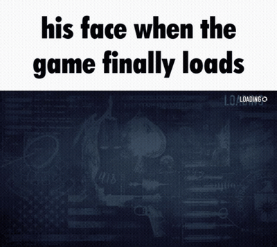 His Face When Game Finally Loads Poster GIF