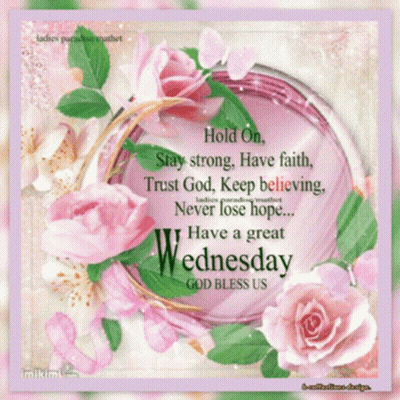Hold On Stay Strong Have Faith Trust God Keep Believing Never Lose Hope Have A Great Wednesday GIF