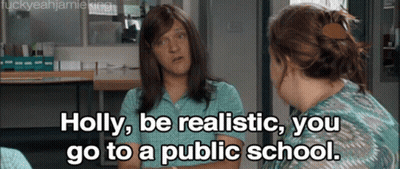 Holly Be Realistic You Go To Public School GIF