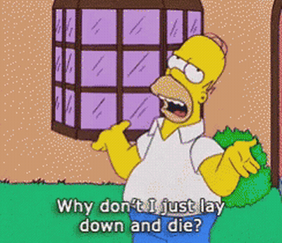 Homer Simpson Asking Why Don't I Just Lay Down And Die GIF