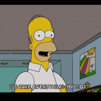 Homer Simpson Saying I'll Take Everything You Got GIF