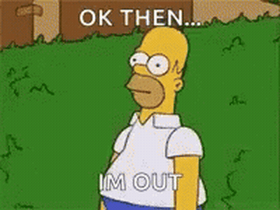Homer Simpson Saying Ok Then I'm Out GIF