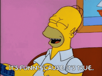 Homer Simpson Says It 'S Funny Cause It 'S True In A Cartoon GIF