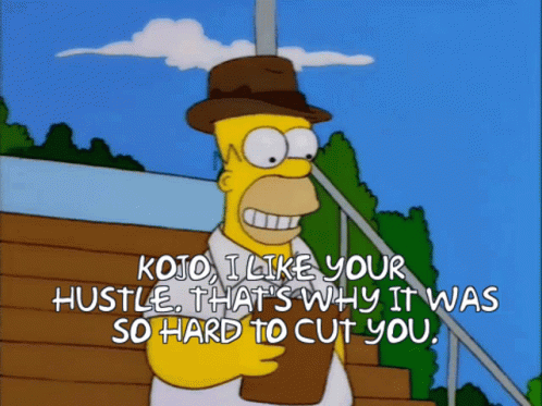 Homer Simpson Says Jojo I Like Your Hustle That's Why It Was So Hard To Cut You GIF