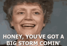 Honey You've Got A Big Storm Coming GIF