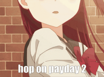 Hop On Payday 2 Riko Sakujrachi Meme GIF