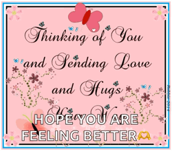 Hope Youre Feeling Better Sending Love And Hugs GIF