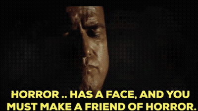 Horror Has A Face And You Must Make A Friend Of Horror GIF