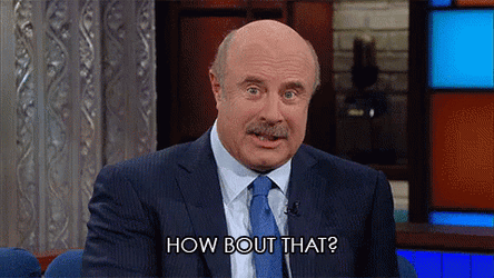 How About That Dr Phil Asked GIF
