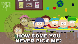 How Come You Never Pick Me South Park GIF