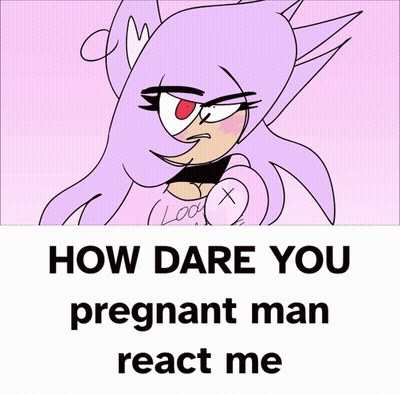 How Dare You Pregnant Man React Me Poster GIF